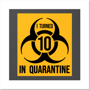 I turned 10 in Quarantine - Biohazard Edition Posters and Art